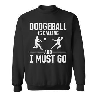 Dodgeball Dodgeball Is Calling And I Must Go Sweatshirt | Mazezy