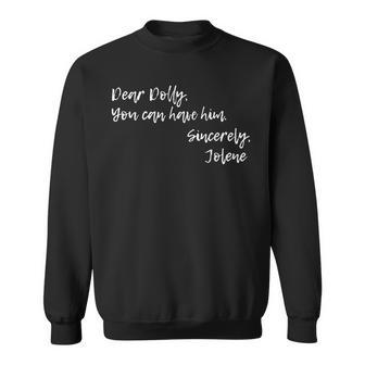 Dolly And Jolene You Can Have Him Sweatshirt - Monsterry DE