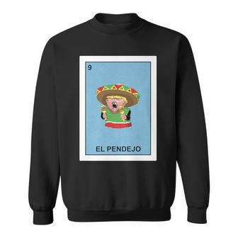 Donald Trump El Pendejo Mexican Lottery Sweatshirt - Monsterry CA