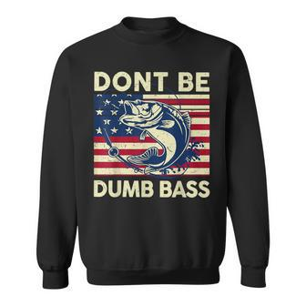 Dont Be Dumb Bass Adult Humor Usa Flag Dad Fishing Sweatshirt - Monsterry UK