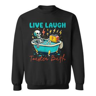 Dread Optimism Humor Live Laugh Toaster Bath Skeleton Sweatshirt | Mazezy UK