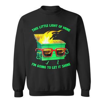Dumpster This Little Light-Of Mine Lil Dumpster Fire Sweatshirt - Monsterry UK