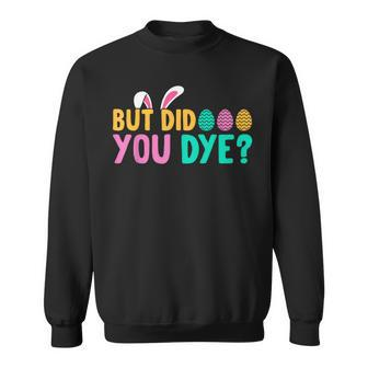 But Did You Dye Easter Eggs Hunt Easter Workout Sweatshirt - Seseable