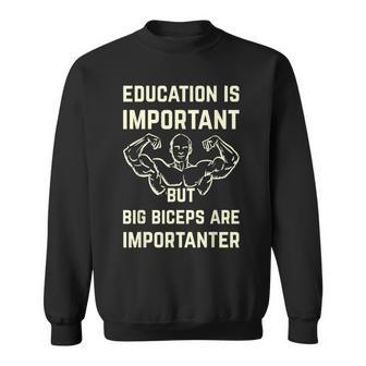 Education Is Important But Big Biceps Are Importanter Sweatshirt - Monsterry AU