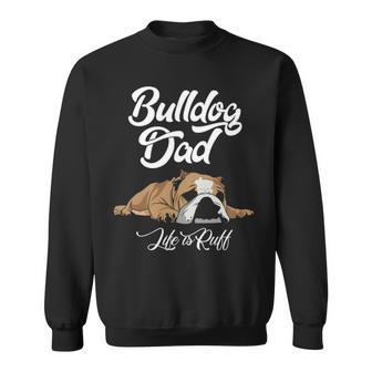 English Bulldog Apparel Bulldog Dad Life Is Ruff Sweatshirt | Mazezy