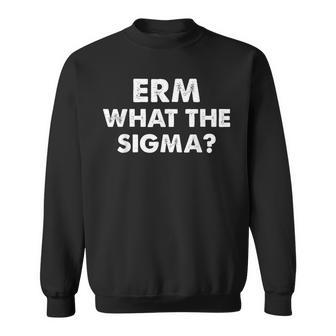 Erm What The Sigma Meme Sweatshirt - Seseable