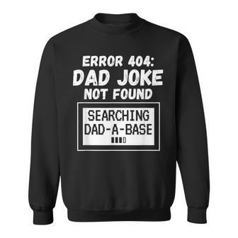 Error 404 Dad Joke Not Found Searching Dad-A-Base Sweatshirt - Monsterry