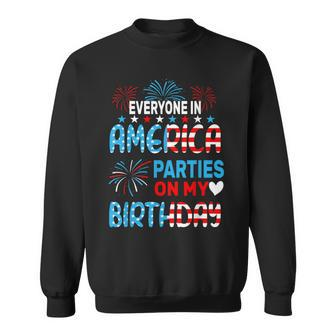 Everyone In America Parties On My Birthday 4Th Of July Sweatshirt - Monsterry