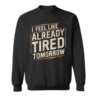 Exhausted Dad I'm Already Tired Tomorrow Father Day Sweatshirt - Monsterry DE