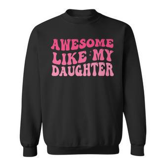 Fathers Day Dad Awesome Like My Daughter Groovy Sweatshirt - Thegiftio UK