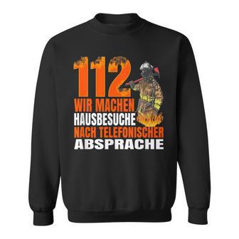 Fire Brigade 112 Wir Machen Hausbesuche Saying 112 Sweatshirt - Seseable