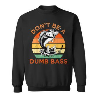 Fishing Don't Be A Dumb Bass Dad Sweatshirt - Monsterry DE