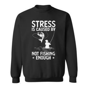 Fishing Humor Stressed Caused By Not Fishing Enough Sweatshirt | Mazezy CA