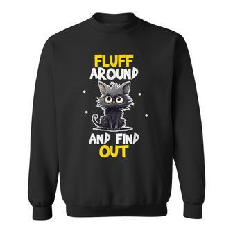 Fluff Around And Find Out Cat Lovers Cute Sarcasm Sweatshirt - Seseable