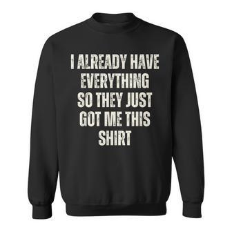 Gag For Someone Who Already Has Everything Sweatshirt - Thegiftio UK