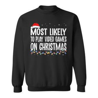 Gamer Most Likely To Play Video Games On Christmas Sweatshirt - Seseable
