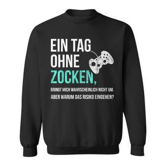 Gaming Sayings For Gamer Ein Tag Ohne Zocken Sweatshirt - Seseable