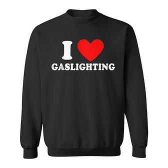 Gaslight I Love Gaslighting I Heart Gaslighting Black Sweatshirt - Seseable