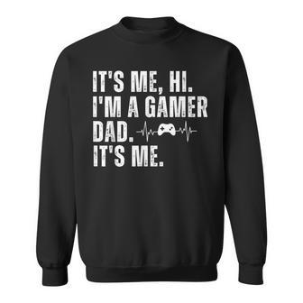 Geeky Gamer Dad It's Me Hi I'm A Gamer Dad It's Me Sweatshirt - Monsterry