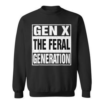 Gen X The Feral Generation Retro Humor Saying Sweatshirt | Mazezy