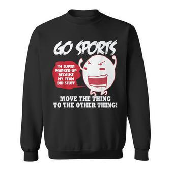 Go Sports Move The Thing To The Other Thing Sweatshirt - Monsterry CA