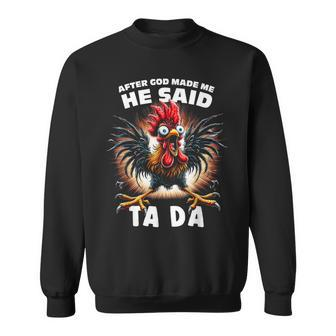 Graphic After God Made Me He Said Tada Chicken Sweatshirt | Seseable CA