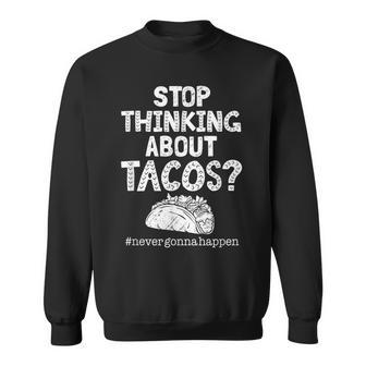 Never Gonna Happen Tacos Meme Mexican Food Lover Sweatshirt - Monsterry DE