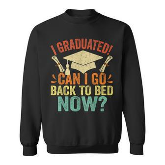I Graduated Can I Go Back To Bed Now School Graduation Sweatshirt - Monsterry CA