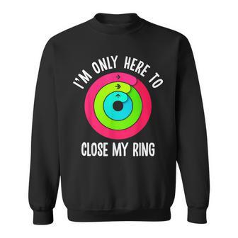 Gym Active Wear Ich Bin Nur Hier Um Mein Ring Zu Schließen Ich Sweatshirt - Seseable