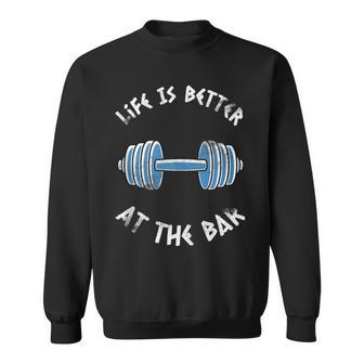 Gym Pun Life Is Better At The Bar Graphic Workout Sweatshirt - Monsterry