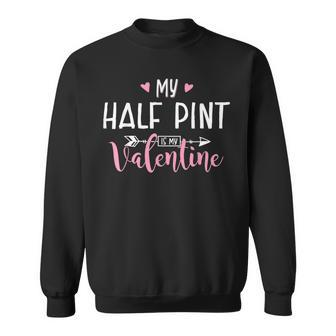 My Half Pint Is My Valentine Party Sweatshirt - Monsterry