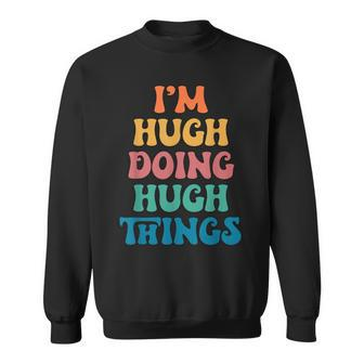 Hugh Name I'm Hugh Doing Hugh Things Sweatshirt - Seseable