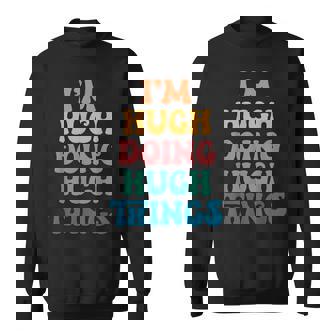 Hugh Name I'm Hugh Doing Hugh Things Sweatshirt - Seseable