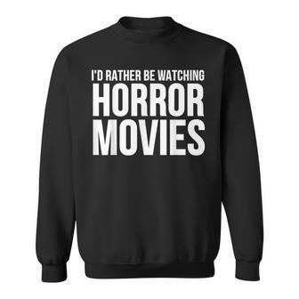 I'd Rather Be Watching Horror Movies Sweatshirt - Monsterry