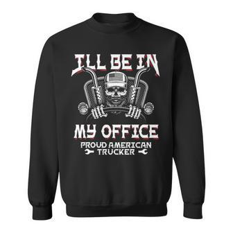 I'll Be In My Office Truck Driver Trucker Diesel Semi Sweatshirt | Mazezy AU