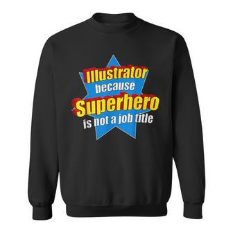 Illustrator Because Superhero Isn't A Job Title Sweatshirt - Monsterry AU