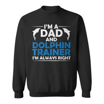 I'm Dad And Dolphin Trainer Dad Fathers Day Sweatshirt - Monsterry