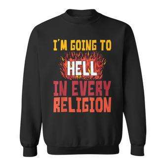 I'm Going To Hell In Every Religion Sweatshirt - Monsterry