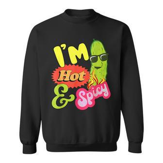 I'm Hot And Spicy Pickle Sweatshirt - Monsterry CA