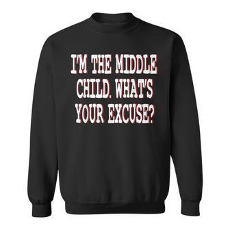 I'm The Middle Child What Is Your Excuse Family Sweatshirt - Monsterry DE