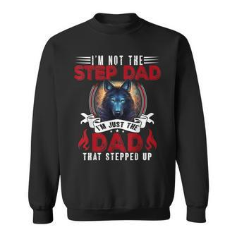 I'm Not The Step Dad I'm Just The Dad That Stepped Up Sweatshirt - Monsterry CA