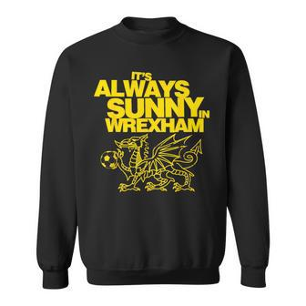 It's Always Sunny In Wrexham Wales Dragon Football Sweatshirt - Thegiftio UK