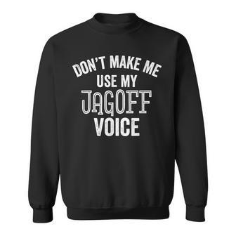 Jagoff Voice Don't Make Me Use Pittsburgh Yinzers Sweatshirt - Monsterry CA
