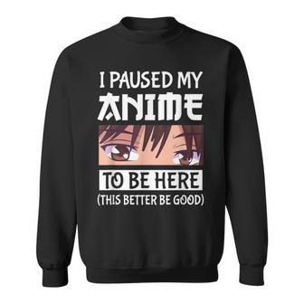 Japanese Anime Manga I Paused My Anime To Be Here Sweatshirt - Thegiftio UK