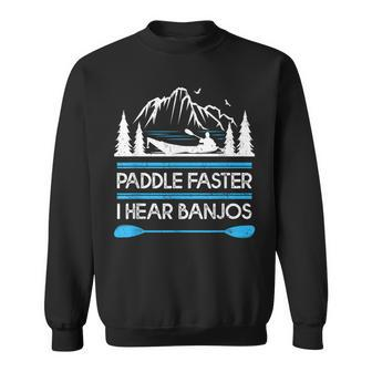 Kayaking Paddle Faster I Hear Banjos Sweatshirt - Monsterry