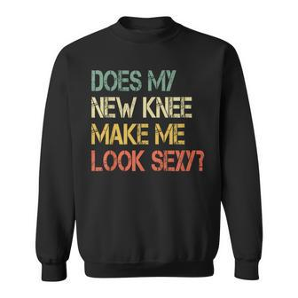 Knee Replacement Surgery New Knee Make Me Look Sexy Sweatshirt - Monsterry