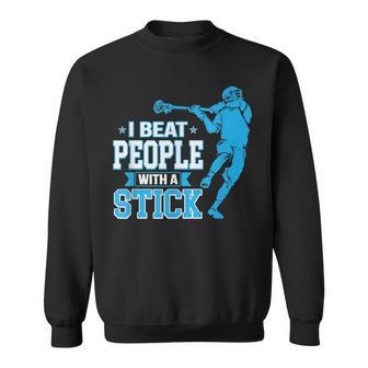 Lacrosse Player I Beat People With A Stick Sweatshirt - Monsterry AU