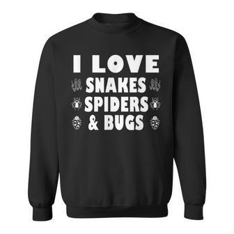 I Love Snakes Spiders And Bugs Pet Lover Quote Sweatshirt - Monsterry CA