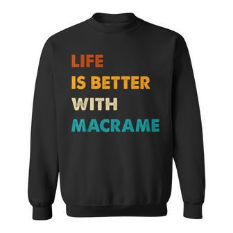 Macrame Life Is Better With Macrame Sweatshirt - Monsterry DE