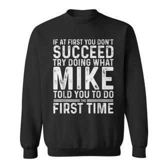 Mike If At First You Don't Succeed Try Doing What Mike Sweatshirt - Seseable